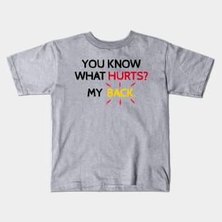 You Know What Hurts? My Back. Funny Back Hurts Kids T-Shirt